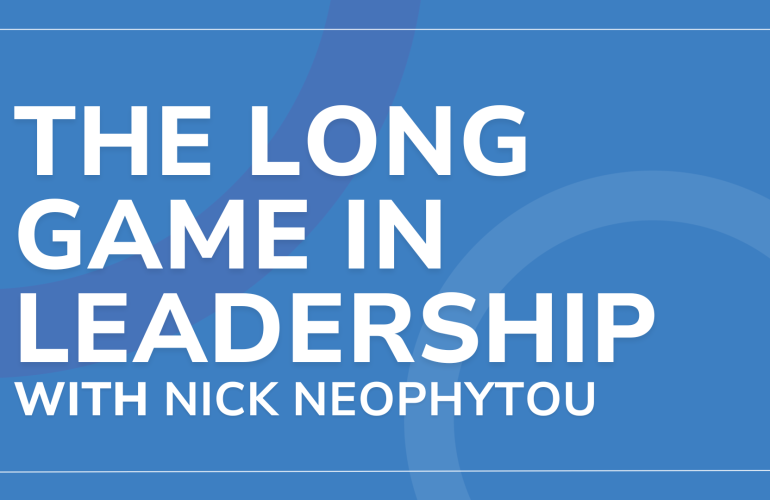 The Long Game in Leadership with Nick Neophytou