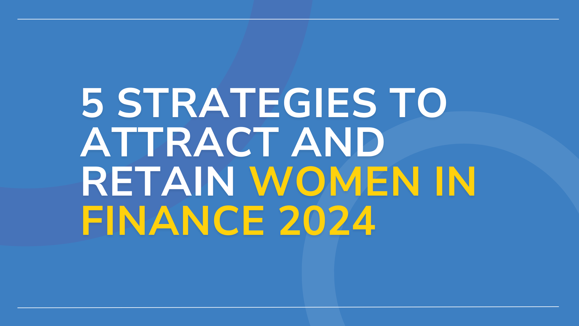 5 Strategies to Attract and Retain Women in Finance 2024