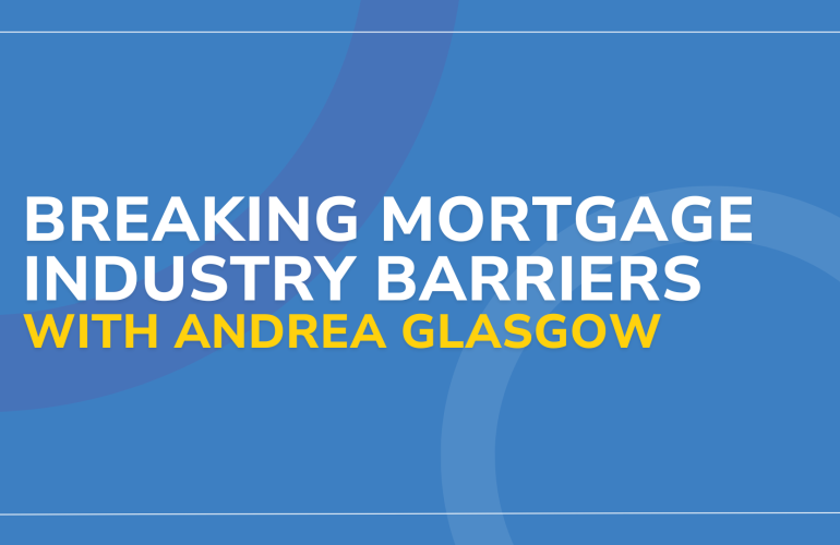 Breaking Mortgage Industry Barriers with Andrea Glasgow