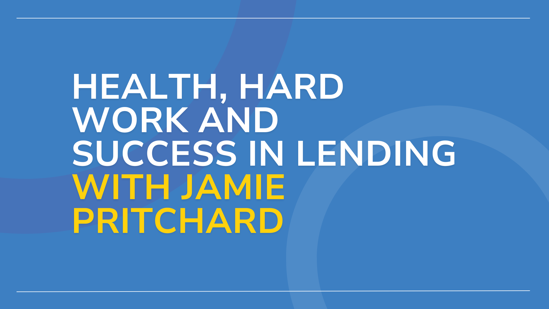 health hard work and success in lending with jamie pritchard