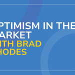 Optimism in the Market with Brad Rhodes