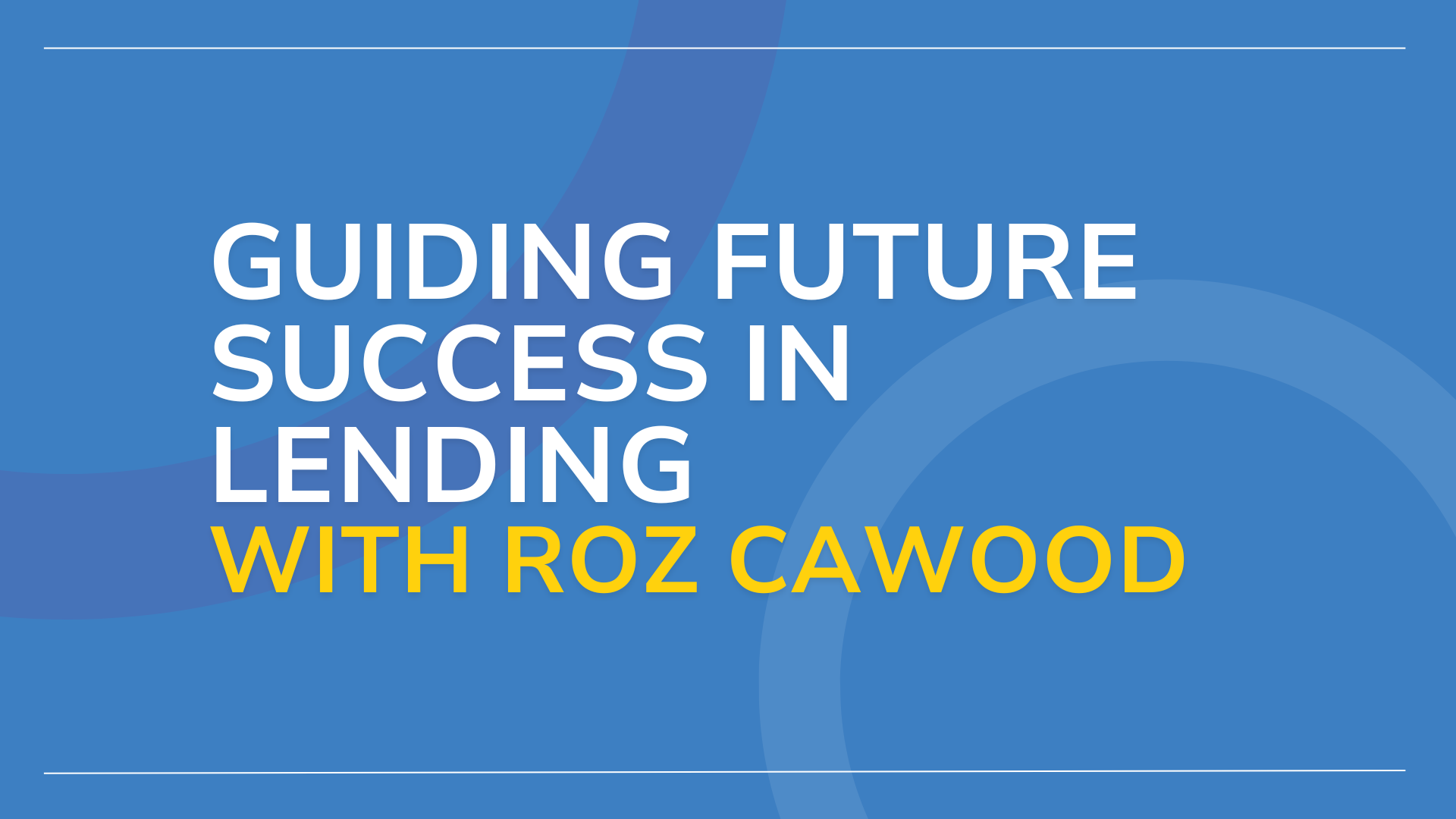 Guiding Future Success in Lending with Roz Cawood